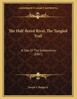 The Half-Breed Rival, The Tangled Trail: A Tale Of The Settlements 1120887410 Book Cover