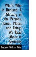 Who's Whoin Hunland: A Glossary of the Persons Issues, Places and Things We Read about in Germany 1117591123 Book Cover