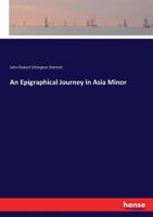 An epigraphical journey in Asia Minor [during the summer of 1884 1015090095 Book Cover