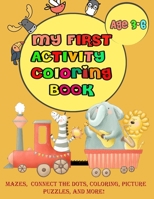 My First Activity Coloring Book: Mazes, Word Search, Connect the Dots, Coloring, Picture Puzzles, and More! Ages 3 to 6, Preschool to Kindergarten B0851MXFC5 Book Cover
