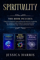 Spirituality: This Book Includes: Chakras for Beginners, Third Eye Awakening and Reiki Healing. The Complete Guide to improve your personal ability like Meditation, Yoga, Crystals and Psychic Empath B08VCJ8F9G Book Cover