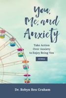 You, Me, and Anxiety: Take Action Over Anxiety to Enjoy Being You Journal 1956442022 Book Cover