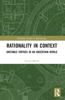 Rationality in Context: Unstable Virtues in an Uncertain World 1032511214 Book Cover