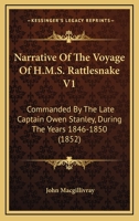 Narrative Of The Voyage Of H.M.S. Rattlesnake V1: Commanded By The Late Captain Owen Stanley, During The Years 1846-1850 1165612429 Book Cover