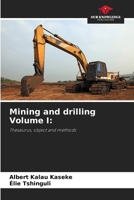 Mining and drilling Volume I:: Thesaurus, object and methods 6206126110 Book Cover