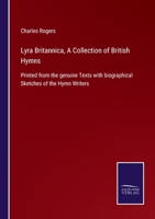 Lyra Britannica, A Collection of British Hymns: Printed from the genuine Texts with biographical Sketches of the Hymn Writers 1144970776 Book Cover