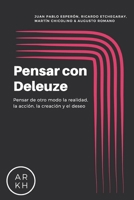 Pensar con Deleuze: Pensar de otro modo la realidad, la acci�n, la creaci�n y el deseo 1533451958 Book Cover