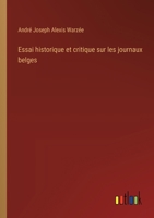 Essai historique et critique sur les journaux belges 3385033543 Book Cover