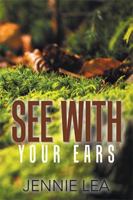 See with Your Ears 1543407269 Book Cover