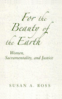 For the Beauty of the Earth: Women, Sacramentality, And Justice (Madeleva Lecture in Spirituality, 2006) 0809144220 Book Cover