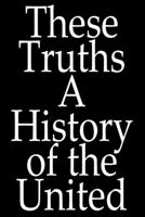 These Truths A Hitory of the United States: 120 pages Notebook Featuring Vintage Birthday quote These Truths A Hitory of the United States on a glossy-finish cover. 1654286214 Book Cover