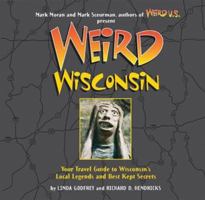 Weird Wisconsin: Your Travel Guide to Wisconsin's Local Legends and Best Kept Secrets 1402792190 Book Cover