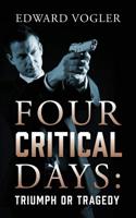 Four Critical Days: Triumph or Tragedy 1977211038 Book Cover