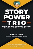 Story Power Trio: Master The Three Stories That Win Trust, Close Sales, and Increase Influence B0H5G7YTQ1 Book Cover