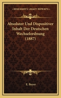 Absoluter Und Dispositiver Inhalt Der Deutschen Wechselordnung (1887) 1149181974 Book Cover