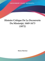 Histoire Critique De La Decouverte Du Mississipi, 1669-1673 (1872) 1167337263 Book Cover