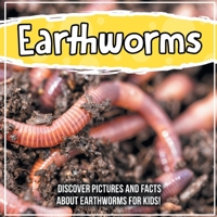 Earthworms: Discover Pictures and Facts About Earthworms For Kids! 1071706101 Book Cover