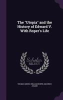 The Utopia and the History of Edward V. With Roper's Life 134728172X Book Cover