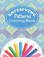 Satisfying Patterns Coloring Book: With Simple Satisfying Geometric patterns and Funny Designs B0CPBXZKY6 Book Cover