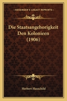 Die Staatsangehorigkeit Den Kolonieen (1906) 1161129227 Book Cover