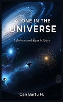 Alone in the Universe: Life Forms and Signs in Space (Cosmic Horizons: A Journey into the Depths of the Universe) B0F27J1JMW Book Cover