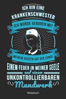 Ich bin eine Krankenschwester Ich wurde geboren mit Meinem Herzen auf der Zunge Einem Feuer in meiner Seele und einem unkontrolliebaren Mundwerk: Geschenkidee Krankenschwester Pflegerin ( 6x9 Zoll DIN 108077565X Book Cover