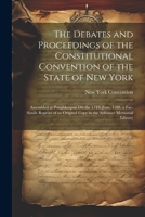 The Debates and Proceedings of the Constitutional Convention of the State of New York: Assembled at Poughkeepsie On the 17Th June, 1788. a Fac-Simile ... Copy in the Adriance Memorial Library 1022055798 Book Cover
