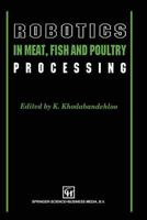 Robotics in Meat Fish and Poultry Processing 1461358884 Book Cover