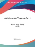 Antiphonarium Vesperale, Part 1: Proper Of The Season 1167495101 Book Cover