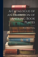 A Catalogue of an Exhibition of Angling Book Plates 1021960063 Book Cover