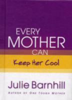Every Mother Can Keep Her Cool (Every Mother Can) 0800719085 Book Cover