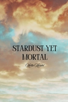 Stardust Yet Mortal B0F6LBD8PL Book Cover