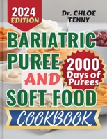 BARIATRIC PUREE AND SOFT FOOD COOKBOOK: The Complete 2000 Days of Purees, Softs, & Main Dishes for Post-Surgery Recovery | Easy-to-Follow Guide for Swallowing Difficulties & Weight Loss B0CVFB9ZXG Book Cover