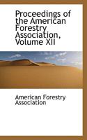 Proceedings of the American Forestry Association; Volume XII 0469327936 Book Cover