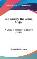 Leo Tolstoy, the Grand Mujik: A Study in Personal Evolution 1164892568 Book Cover
