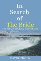 In Search of The Bride: THE KING IS LOOKING FOR THE ONE 1960245066 Book Cover