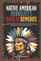 Native American Herbalist's Book of Remedies: Discover Nature's Best Medicinal Plants, Learn Age-Old Secrets, and Improve your Wellness with Simple Ti B0CPLMWPZV Book Cover