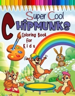 Super Cool Chipmunks Coloring Book for Kids: 20 Cute ,Unique Coloring Pages for Girls & Boys Ages 4-8,Perfect Party Favor,Ideal Gift for Children. B08P24XPJL Book Cover