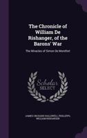 The Chronicle of William De Rishanger, of the Barons' War: The Miracles of Simon De Montfort 1409713385 Book Cover