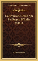 Coltivazione Delle Api Pel Regno D'Italia (1811) 1160834121 Book Cover