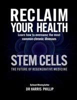RECLAIM YOUR HEALTH - STEM CELLS: Learn how to overcome the most common chronic illnesses B0GW2S3JYX Book Cover