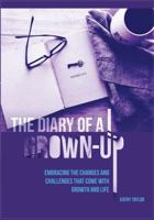 The Diary of a Grown-Up : Embracing the Changes and Challenges That Come with Growth and Life 1732166501 Book Cover