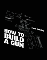 How to Build a Gun 1998332314 Book Cover