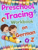 Preschool Tracing Workbook on German: Preschool Practice Handwriting Workbook: Fun Kids Tracing Book Pre K, Kindergarten and Kids Ages 3-5 Reading And Writing B088YB8WTB Book Cover