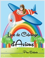 Livre de Coloriage d'Avions Pour Enfants: Livre de coloriage avion incroyable pour les tout-petits avec de superbes pages � colorier - Livre de coloriage cr�atif pour les enfants. 100894128X Book Cover