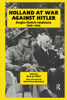 Holland at War Against Hitler: Anglo-Dutch Relations 1940-1945 0714633992 Book Cover