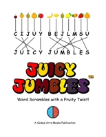 Juicy Jumbles™: Word Scrambles with a Fruity Twist! (Full Color Edition) B0842P4J58 Book Cover