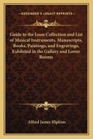 Guide to the Loan Collection and List of Musical Instruments, Manuscripts, Books, Paintings, and Engravings, Exhibited in the Gallery and Lower Rooms 1165373645 Book Cover