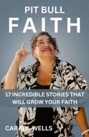 Pit Bull Faith: 17 Incredible Stories That Will Grow Your Faith 1734021535 Book Cover