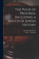The Pulse of Progress, including a sketch of Jewish History 1014413117 Book Cover
